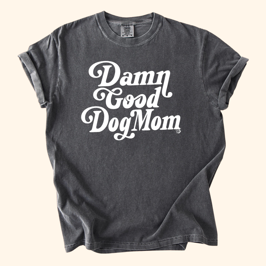 Damn Good Dog Mom T-Shirt