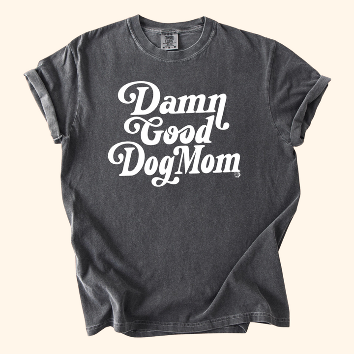 Damn Good Dog Mom T-Shirt