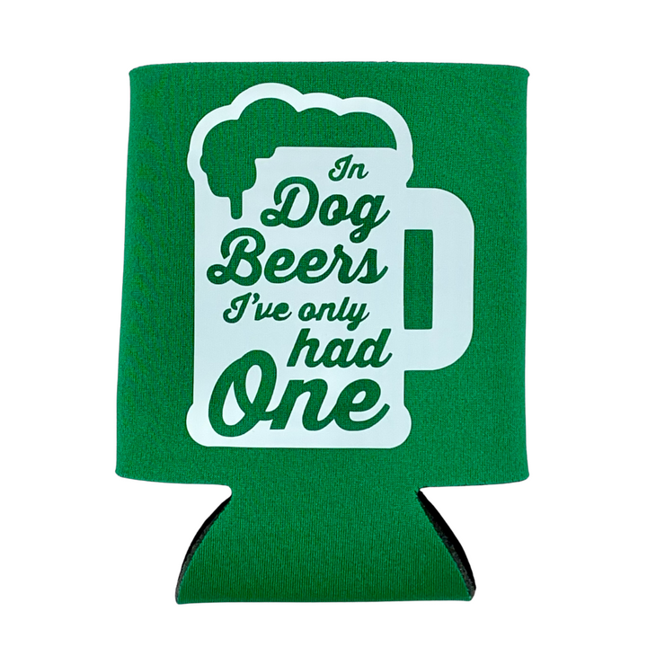 In Dog Beers I've Only Had One Koozie
